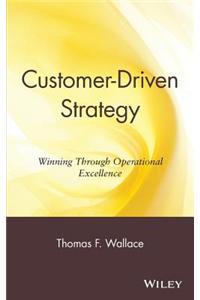 Customer-Driven Strategy: Winning Through Operational Exellence