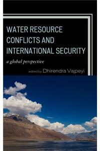 Water Resource Conflicts and International Security: A Global Perspective