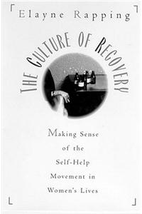 The Culture of Recovery: Making Sense of the Self-Help Movement in Women's Lives