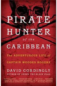 Pirate Hunter of the Caribbean:: The Adventurous Life of Captain Woodes Rogers