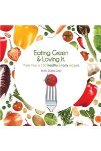 Eating Green & Loving It: More Than 100 Healthy & Tasty Recipes