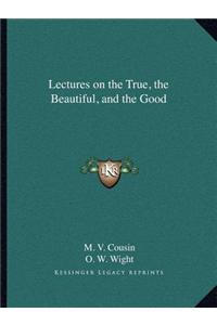 Lectures on the True, the Beautiful, and the Good