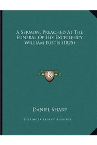 A Sermon, Preached at the Funeral of His Excellency William Eustis (1825)