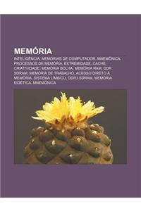 Memoria: Inteligencia, Memorias de Computador, Mnemonica, Processos de Memoria, Extremidade, Cache, Criatividade, Memoria Bolha
