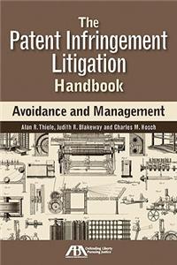 The Patent Infringement Litigation Handbook: Avoidance and Management