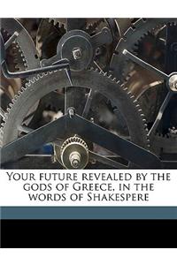Your Future Revealed by the Gods of Greece, in the Words of Shakespere