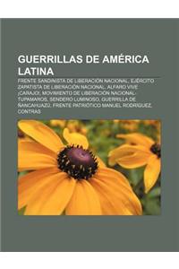 Guerrillas de America Latina: Frente Sandinista de Liberacion Nacional, Ejercito Zapatista de Liberacion Nacional, Alfaro Vive Carajo!