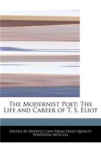 The Modernist Poet: The Life and Career of T. S. Eliot