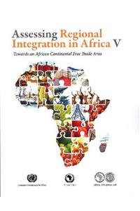 Assessing Regional Integration in Africa V: Towards an African Continental Free Trade Area