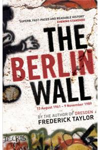 The Berlin Wall: 13 August 1961 - 9 November 1989