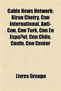 Cable News Network: Kiran Chetry, CNN International, Anti-CNN, CNN Turk, CNN En Espanol, CNN Chile, Cnnfn, CNN Center
