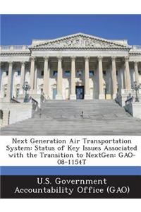Next Generation Air Transportation System: Status of Key Issues Associated with the Transition to Nextgen: Gao-08-1154t