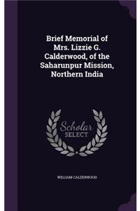 Brief Memorial of Mrs. Lizzie G. Calderwood, of the Saharunpur Mission, Northern India