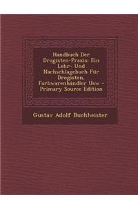 Handbuch Der Drogisten-Praxis: Ein Lehr- Und Nachschlagebuch Fur Drogisten, Farbwarenhandler Usw