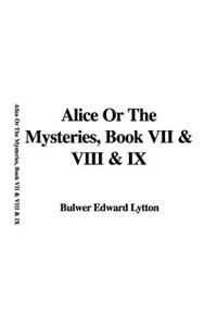 Alice or the Mysteries, Book VII & VIII & IX