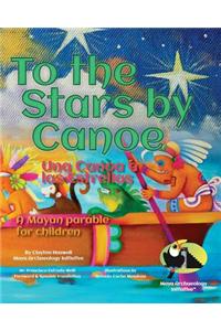 To the Stars by Canoe: A Mayan Parable for Children
