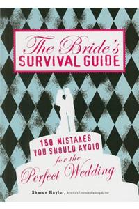 The Bride's Survival Guide: 150 Mistakes You Should Avoid for the Perfect Wedding