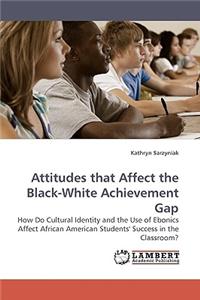 Attitudes That Affect the Black-White Achievement Gap