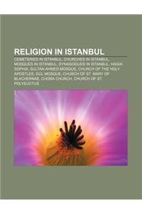 Religion in Istanbul: Cemeteries in Istanbul, Churches in Istanbul, Mosques in Istanbul, Synagogues in Istanbul, Hagia Sophia
