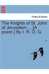 Knights of St. John of Jerusalem ... [A Poem.] by I. R. O. G.