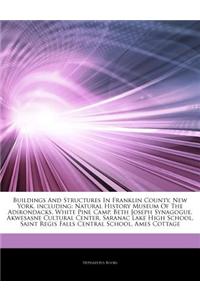 Articles on Buildings and Structures in Franklin County, New York, Including: Natural History Museum of the Adirondacks, White Pine Camp, Beth Joseph
