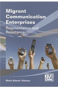 Migrant Communication Enterprises: Regimentation and Resistance