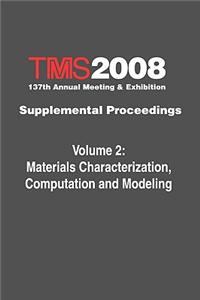 TMS 2008 137th Annual Meeting & Exhibition, Supplemental Proceedings, Volume 2: Materials Characterization, Computation and Modeling