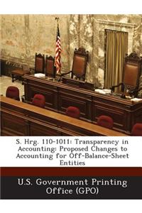 S. Hrg. 110-1011: Transparency in Accounting: Proposed Changes to Accounting for Off-Balance-Sheet Entities