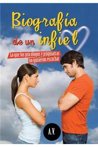 Biografia de Un Infiel: Lo Que Los Psicologos y Psiquiatras No Quisieron Escuchar