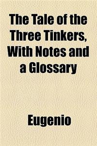 The Tale of the Three Tinkers, with Notes and a Glossary