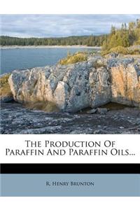 The Production of Paraffin and Paraffin Oils...