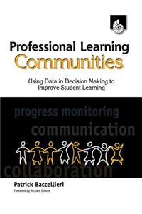 Professional Learning Communities: Using Data in Decision Making to Improve Student Learning