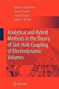 Analytical and Hybrid Methods in the Theory of Slot-Hole Coupling of Electrodynamic Volumes
