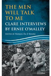 The Men Will Talk to Me: Clare Interviews: Clare Interviews by Ernie O'Malley