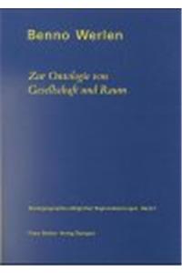 Sozialgeographie Alltaglicher Regionalisierungen: Band 1: Zur Ontologie Von Gesellschaft Und Raum