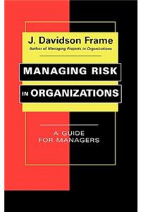 Managing Risk in Organizations: A Guide for Managers