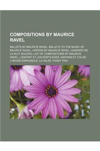 Compositions by Maurice Ravel: Ballets by Maurice Ravel, Ballets to the Music of Maurice Ravel, Operas by Maurice Ravel, Gaspard de La Nuit