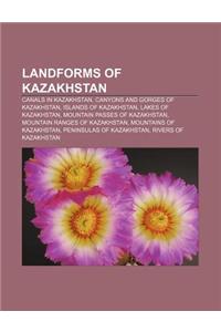 Landforms of Kazakhstan: Canals in Kazakhstan, Canyons and Gorges of Kazakhstan, Islands of Kazakhstan, Lakes of Kazakhstan