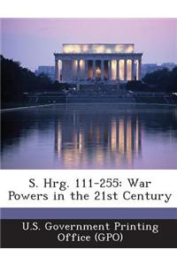 S. Hrg. 111-255: War Powers in the 21st Century