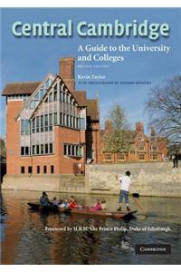 Central Cambridge: A Guide to the University and Colleges