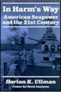 In Harm's Way: American Seapower and the 21st Century