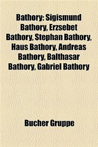 Bathory: Sigismund Bathory, Erzsebet Bathory, Stephan Bathory, Haus Bathory, Andreas Bathory, Balthasar Bathory, Gabriel Bathor