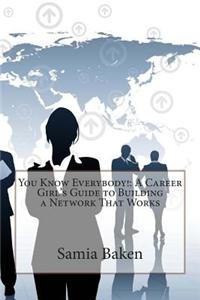 You Know Everybody!: A Career Girl's Guide to Building a Network That Works