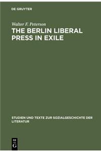 The Berlin Liberal Press in Exile: A History of the Pariser Tageblatt Pariser Tageszeitung, 1933 1940