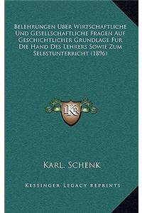 Belehrungen Uber Wirtschaftliche Und Gesellschaftliche Fragen Auf Geschichtlicher Grundlage Fur Die Hand Des Lehrers Sowie Zum Selbstunterricht (1896)