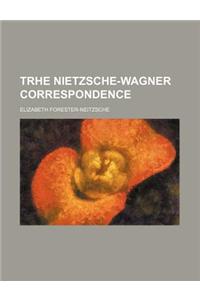 Trhe Nietzsche-Wagner Correspondence