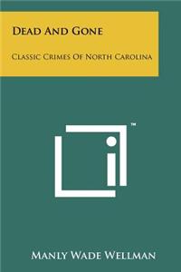 Dead and Gone: Classic Crimes of North Carolina