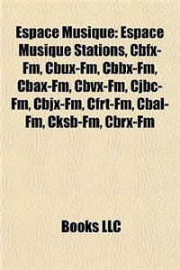 Espace Musique: Espace Musique Stations, Cbfx-FM, Cbux-FM, Cbbx-FM, Cbax-FM, Cbvx-FM, Cjbc-FM, Cbjx-FM, Cfrt-FM, Cbal-FM, Cksb-FM, Cbr