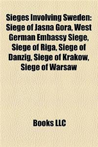 Sieges Involving Sweden: Siege of Jasna Gora, West German Embassy Siege, Siege of Riga, Siege of Danzig, Siege of Krakow, Siege of Warsaw
