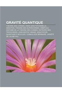 Gravite Quantique: Theorie Des Cordes, Onde Gravitationnelle, Graviton, Theorie Des Supercordes, Orbifold, Histoire de La Theorie Des Cor